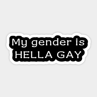 My gender is HELLA GAY Sticker